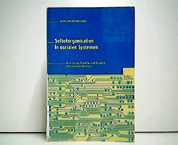 Selbstorganisation in sozialen Systemen. Erkennung, Modelle und Beispiele nichtlinearer Dynamik. - Volker Müller-Benedict