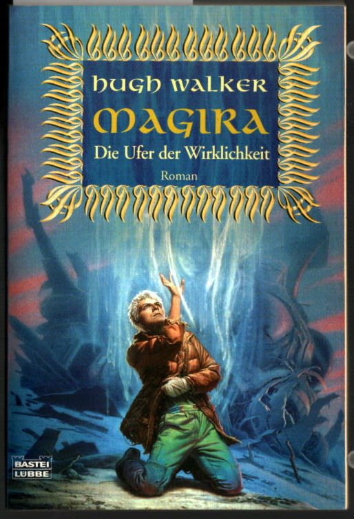Magira; Teil: Die Ufer der Wirklichkeit : Roman. Hubert Straßl / Bastei-Lübbe-Taschenbuch ; Bd. 20551 : Fantasy. - Walker, Hugh