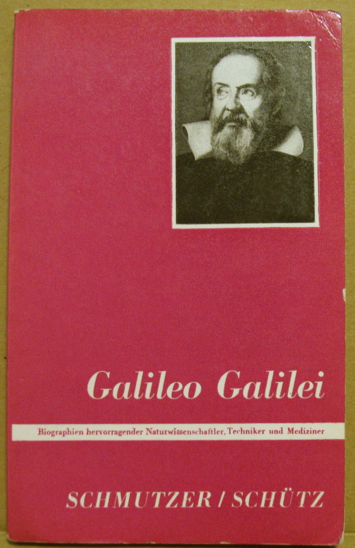 Galileo Galilei. (Biographien hervorragender Naturwissenschaftler, Techniker und Mediziner, Band 19) - Schmutzer, E. / Schütz, Wilhelm