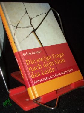 Die ewige Frage nach dem Sinn des Leidens : Antworten aus dem Buch Hiob / Erich Zenger - Zenger, Erich (Verfasser)