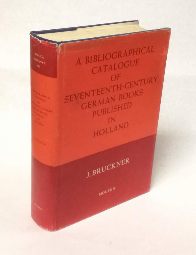 A Bibliographical Catalogue of Seventeenth-Century German Books Published in Holland. - Bruckner, J.