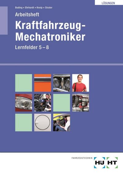 Kraftfahrzeug-Mechatroniker: Arbeitsheft mit Lösungen Lernfelder 5-8 - Thomas Blumhagen,Michael Buding,Harald Ehrhardt,Friedrich Kneip