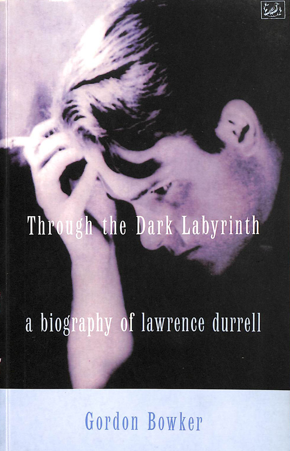 Through The Dark Labyrinth: Biography of Lawrence Durrell - Bowker, Gordon