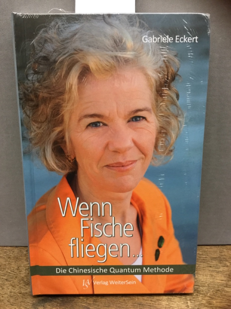 Wenn Fische fliegen . : die Chinesische Quantum-Methode. - Eckert, Gabriele