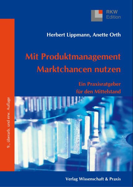 Mit Produktmanagement Marktchancen nutzen: Ein Ratgeber für mittelständische Unternehmen (RKW-Edition) - Lippmann, Herbert und Anette Orth