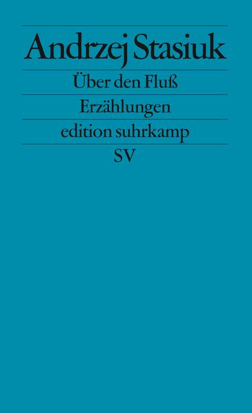 Über den Fluß : Erzählungen. Aus dem Poln. von Renate Schmidgall / Edition Suhrkamp ; 2390 - Stasiuk, Andrzej und Renate Schmidgall