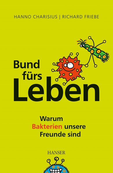 Bund fürs Leben: Warum Bakterien unsere Freunde sind - Hanno, Charisius, und Friebe, Richard