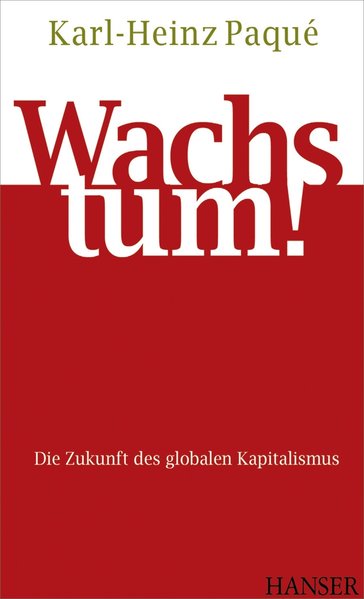Wachstum!: Die Zukunft des globalen Kapitalismus - Paqué, Karl-Heinz