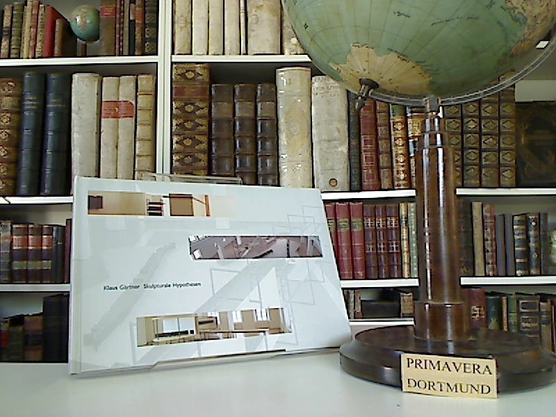 Klaus Gärtner. Skulpturale Hypothesen [anläßlich der Ausstellung