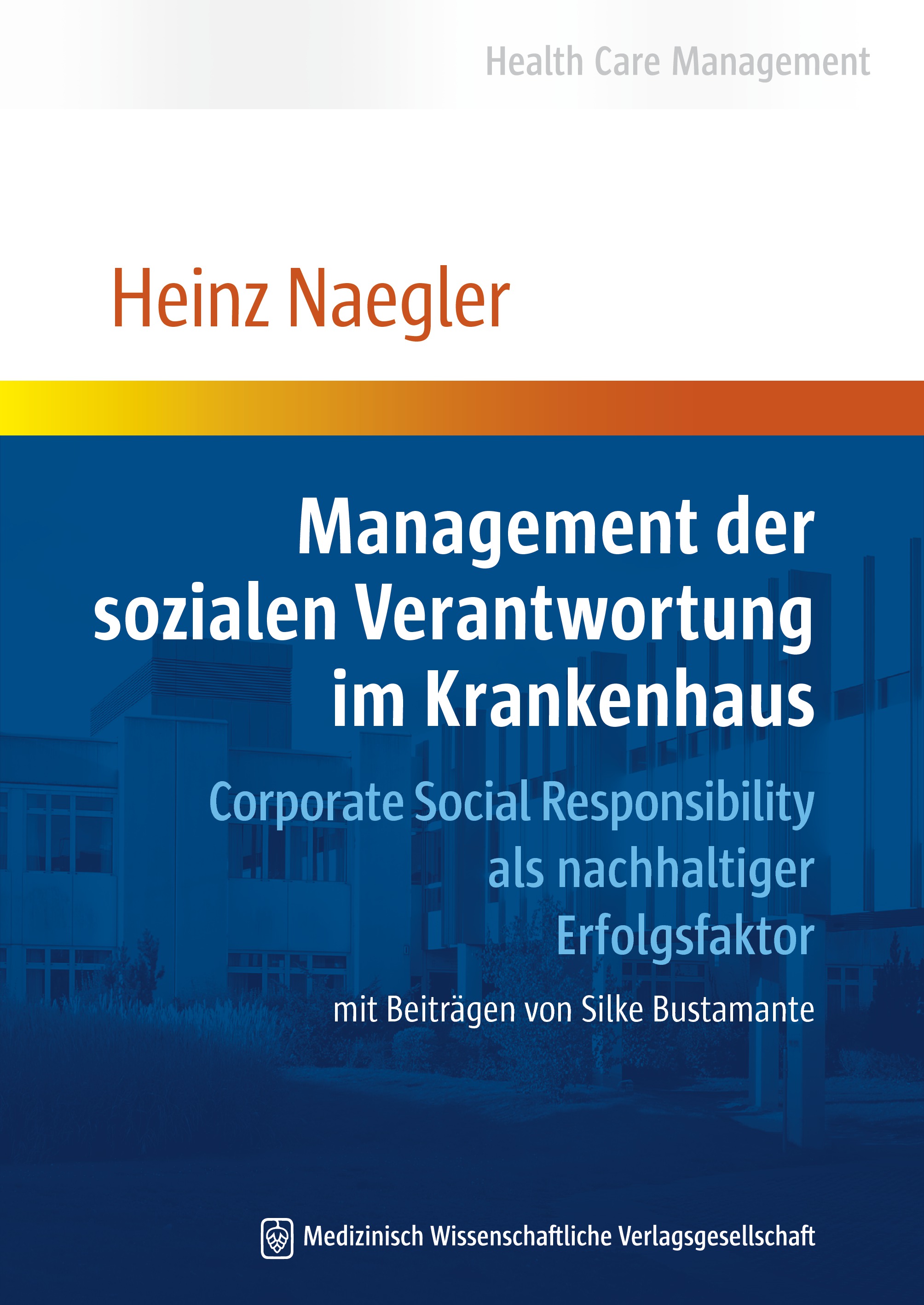 Management der sozialen Verantwortung im Krankenhaus - Naegler, Heinz|Bustamante, Silke