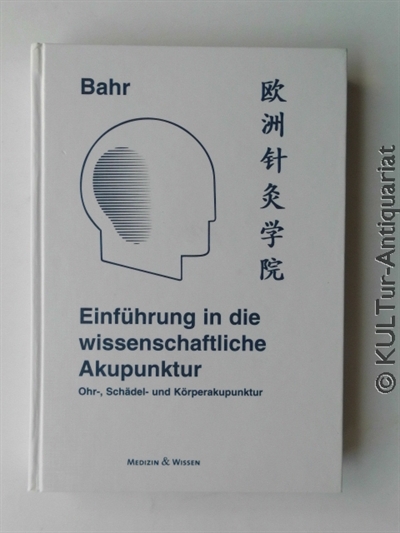 Einführung in die wissenschaftliche Akupunktur : Ohr-, Schädel- und Körperakupunktur - Bahr, Frank R.