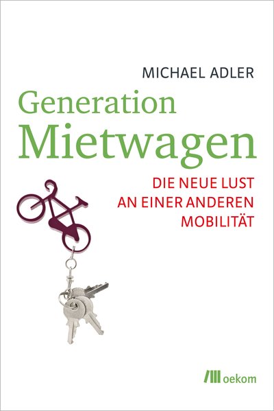 Generation Mietwagen: Die neue Lust an einer anderen Mobilität - Adler, Michael