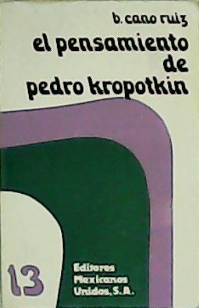 El pensamiento de Pedro Kropotkin. Antologías del pensamiento anarquista. Selección, prólogo y notas de B. Cano Ruiz. - CANO RUIZ, B.-