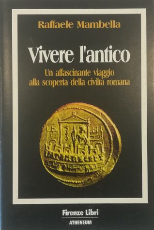 Abebooks Vivere l'antico Un affascinante viaggio alla scoperta della civiltà romana