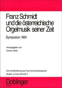 Studien zu Franz Schmidt. Franz Schmidt und die ÃƒÂ¶sterreichische Orgelmusik seiner Zeit