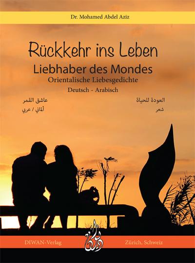 Rückkehr ins Leben : Liebhaber des Mondes. Orientalische Liebesgedichte. Deutsch - Arabisch - Mohamed Abdel Aziz