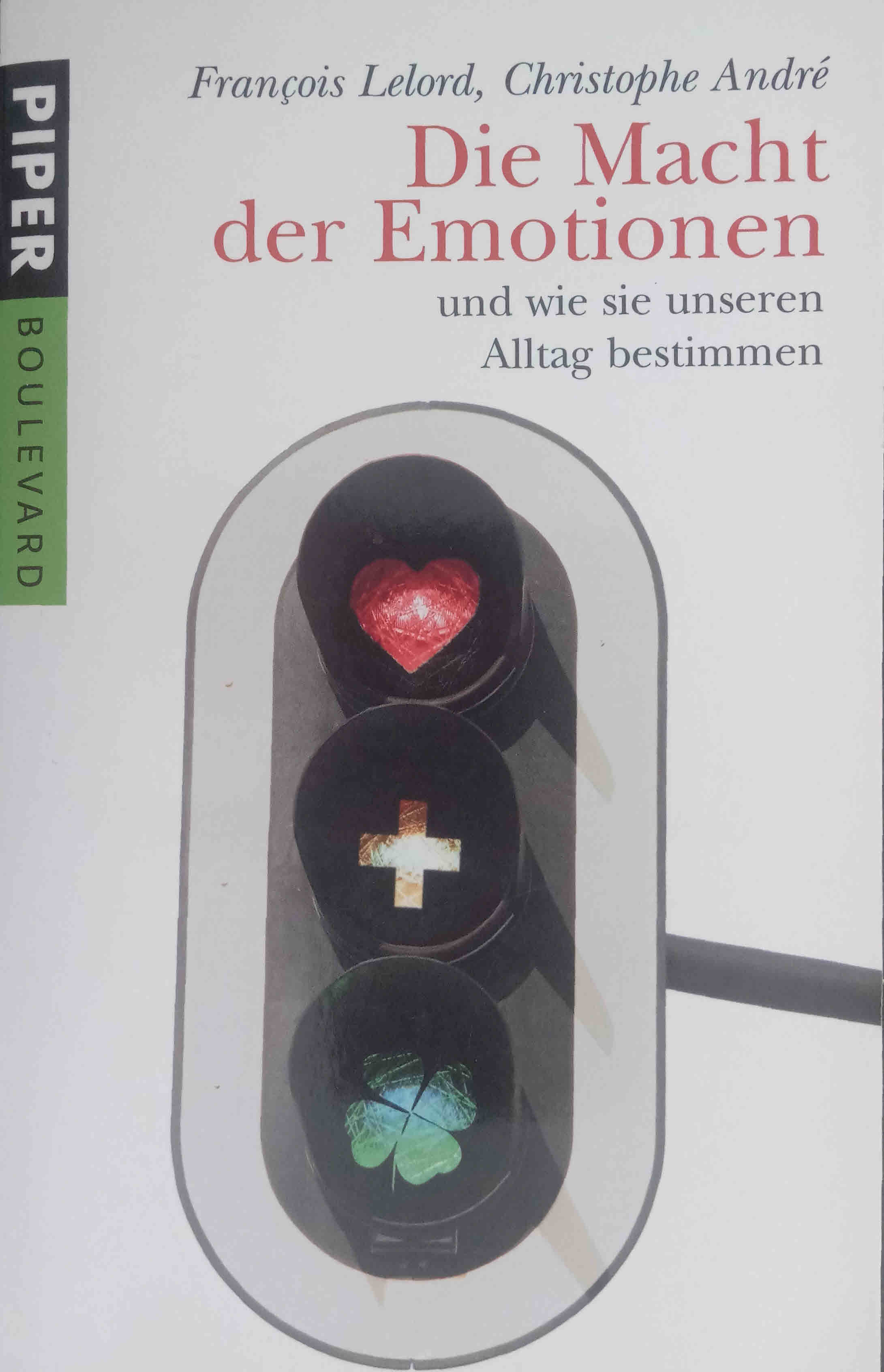 Die Macht der Emotionen und wie sie unseren Alltag bestimmen. François Lelord ; Christophe André. Aus dem Franz. von Ralf Pannowitsch / Piper ; 6251 : Piper Boulevard - Lelord, François und Christophe André