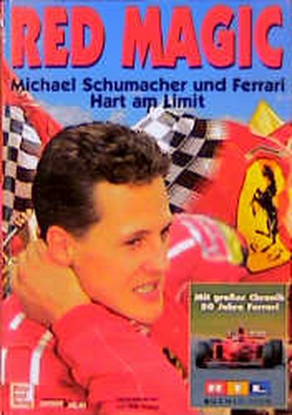 Red Magic. Michael Schumacher und Ferrari. Hart am Limit. - Knupp, Willy