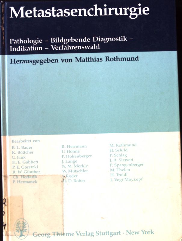 Metastasenchirurgie : Pathologie - bildgebende Diagnostik - Indikation - Verfahrenswahl. - Rothmund, Matthias und Bernhard L. Bauer