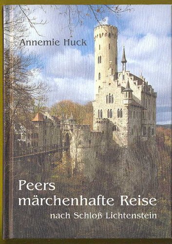 Peers märchenhafte Reise nach Schloss Liechtenstein - Huck, Annemie