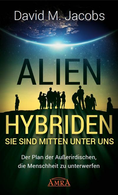 ALIEN-HYBRIDEN! Sie sind mitten unter uns - David M. Jacobs