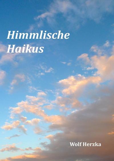 Himmlische Haikus - Wolf Herzka