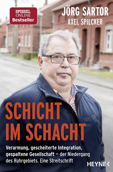 Schicht im Schacht Verarmung, gescheiterte Integration, gespaltene Gesellschaft - der Niedergang des Ruhrgebiets. Eine Streitschrift - Sartor, Jörg und Axel Spilcker