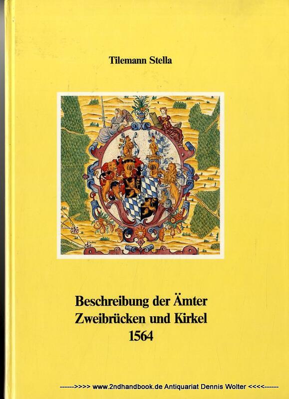 Gründliche und warhafftige beschreibung der baider ambter Zweibrucken und Kirckel, wie dieselbigen gelegen 1564 - Stella, Tilemann (Verfasser)