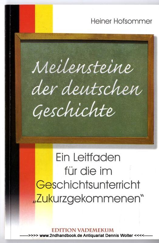 Meilensteine der deutschen Geschichte : ein Leitfaden für die im Geschichtsunterricht Zukurzgekommenen - Hofsommer, Heiner (Verfasser)