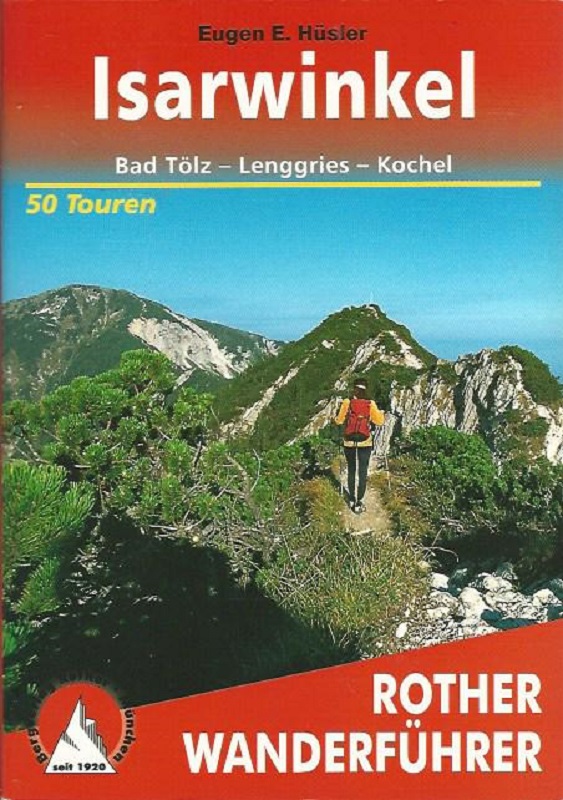 Isarwinkel. Bad Tölz - Lenggries - Kochel. 50 ausgewählte Tal- und Höhenwanderungen zwischen Tegernsee und Loisach. Rother-Wanderführer - Hüsler, Eugen E.