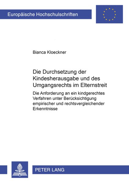 Die Durchsetzung der Kindesherausgabe und des Umgangsrechts im Elternstreit: Die Anforderungen an ein kindgerechtes Verfahren unter Berücksichtigung . / Series 2: Law / Série 2: Droit, Band 3497) - Kloeckner, Bianca