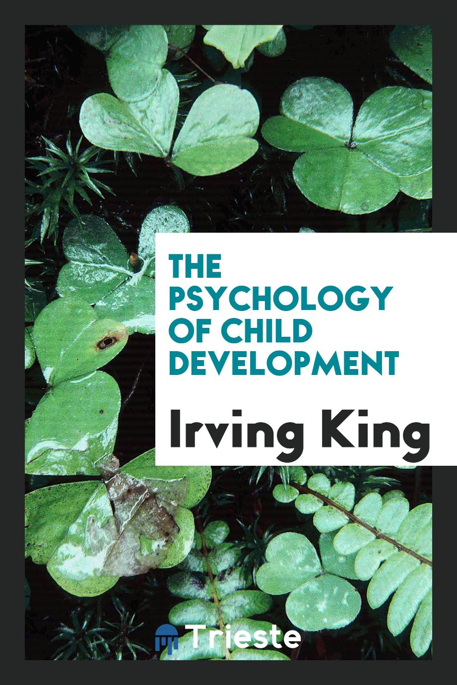 The psychology of child development - Irving King