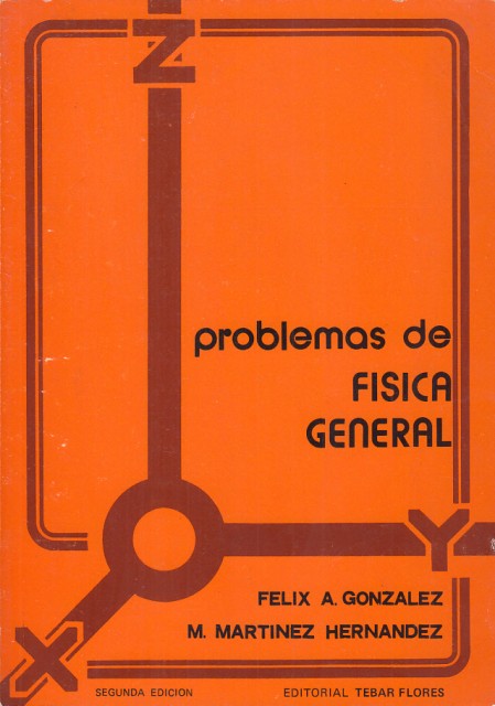 PROBLEMAS DE FÍSICA GENERAL - GONZÁLEZ, FÑELIX A.; MARTÍNEZ HERNÁNDEZ, M.