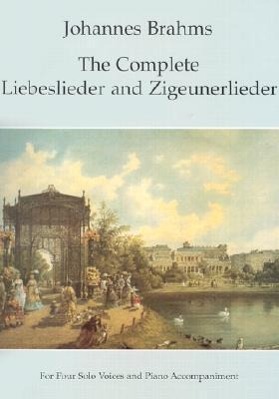 The Complete Liebeslieder and Zigeunerlieder: For Four Solo Voices and Piano Accompaniment - Brahms, Johannes