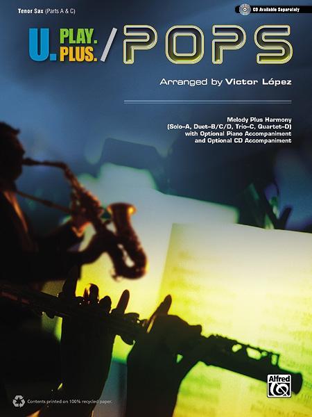 U.Play.Plus Pops -- A Plus B, C, or D (Solo-Duet-Trio-Quartet) with Optional Accompaniment and Optional CD Accompaniment: Tenor Saxophone - Lopez, Victor