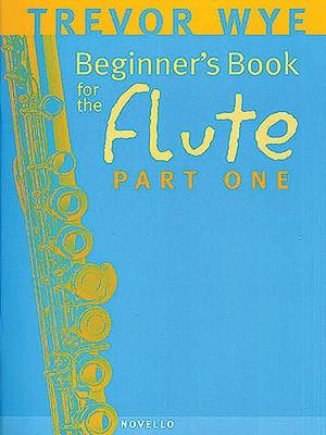 A Beginners Book For The Flute Part 1 - Wye, Trevor