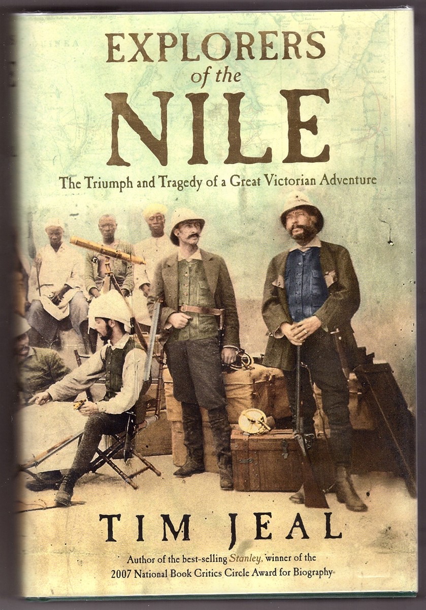 Explorers of the Nile The Triumph and Tragedy of a Great Victorian Adventure - Jeal, Tim