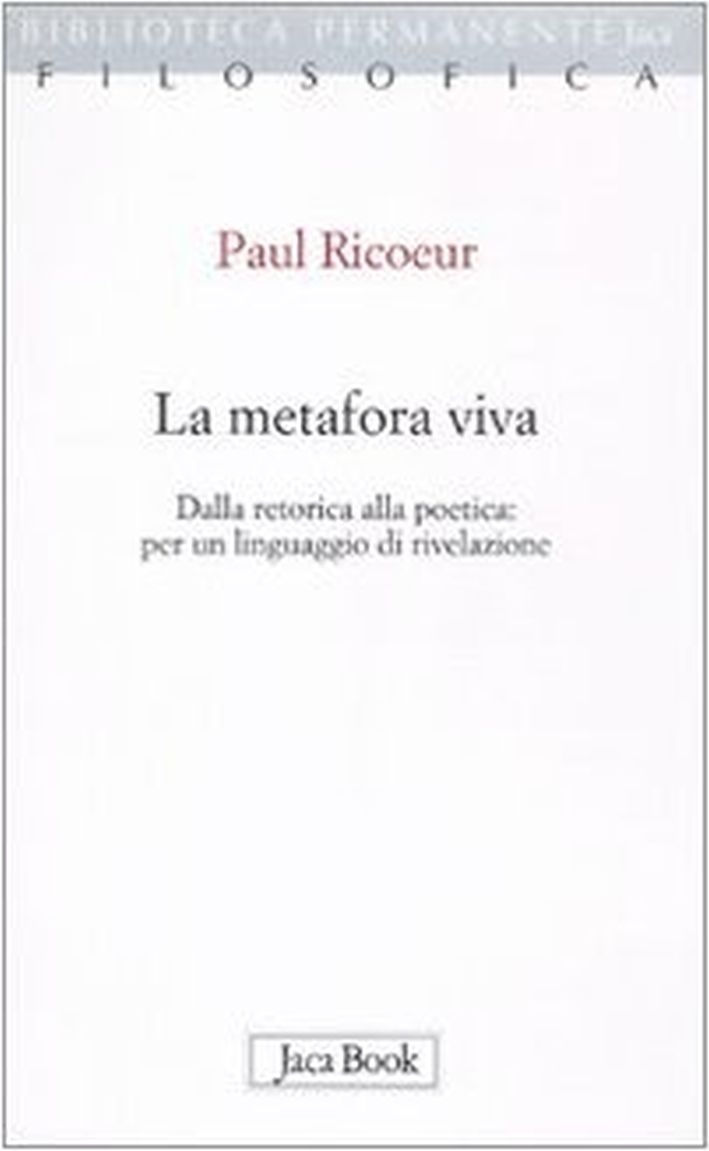 La metafora viva. Dalla retorica alla poetica: per un linguaggio di rivelazione - Ricoeur Paul