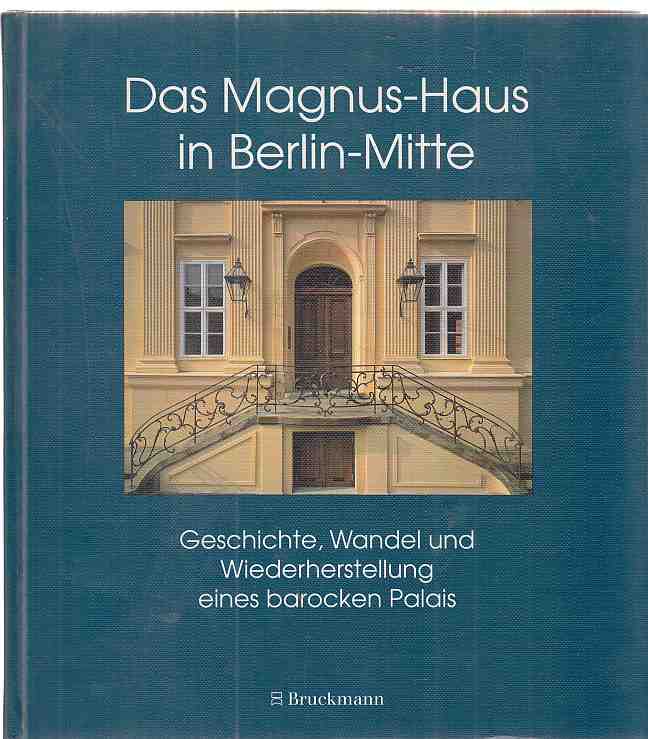 Das Magnus-Haus in Berlin-Mitte : Geschichte, Wandel und Wiederherstellung eines barocken Palais. [Hrsg.: Siemens AG, Berlin und München. Konzeption und Red.: Christine Becker & Brigitte Jacob]. - Becker, Christine (Hrsg.)