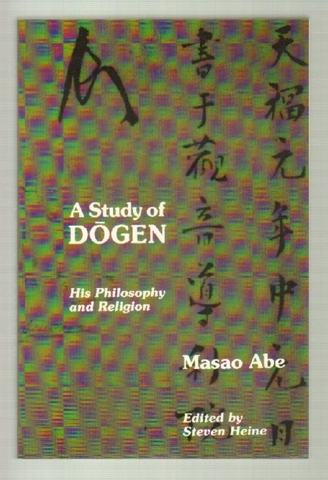 A Study of Dogen. His Philosophy and Religion. Edited by Steven Heine. - Dogen Zenji (Dogen Kigen, Eihei Dogen, Dogen) und Abe, Masao (Hrsg.)