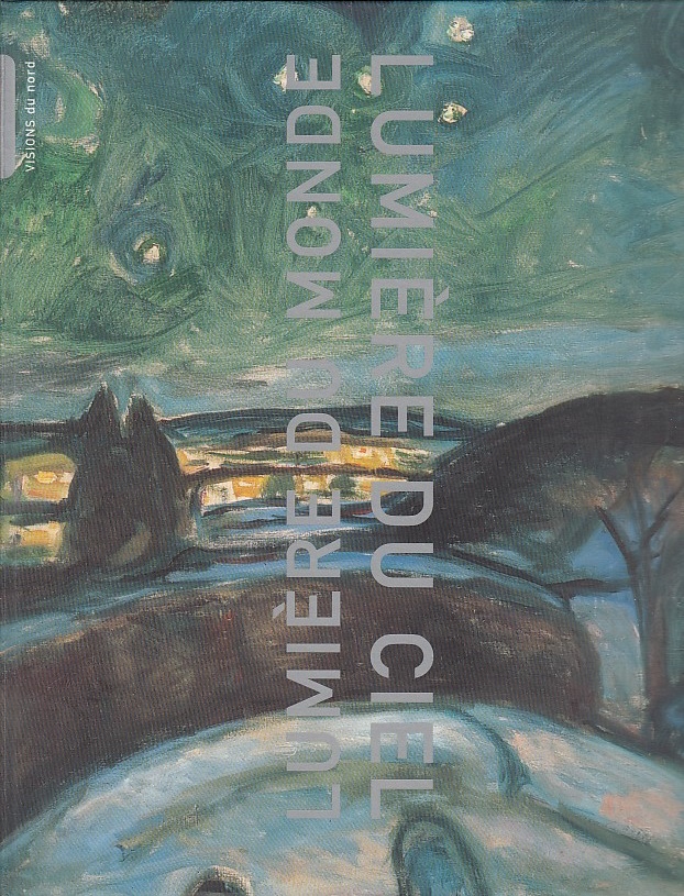 Lumière du monde, lumière du ciel [visions du nord] / [Suzanne Pagé .]; [Musée d`Art Moderne de la Ville de Paris, 7 février - 17 mai 1998] - Pagé, Suzanne