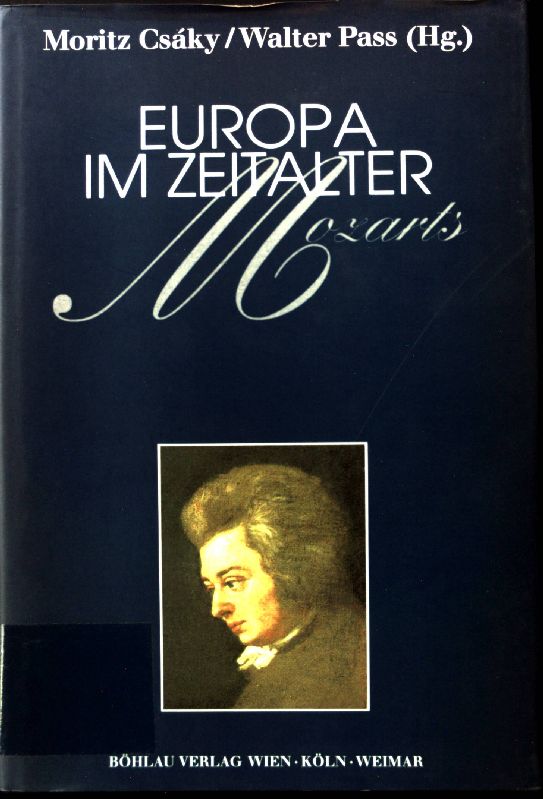 Europa im Zeitalter Mozarts. Schriftenreihe der Österreichischen Gesellschaft zur Erforschung des 18. Jahrhunderts ; Bd. 5 - Csaky, Moritz und Harald Haslmayr