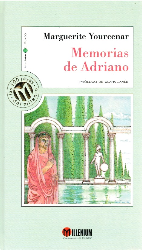Memorias de Adriano - Marguerite Yourcenar. Prólogo de Clara Janés. Traducción de Julio Cortázar