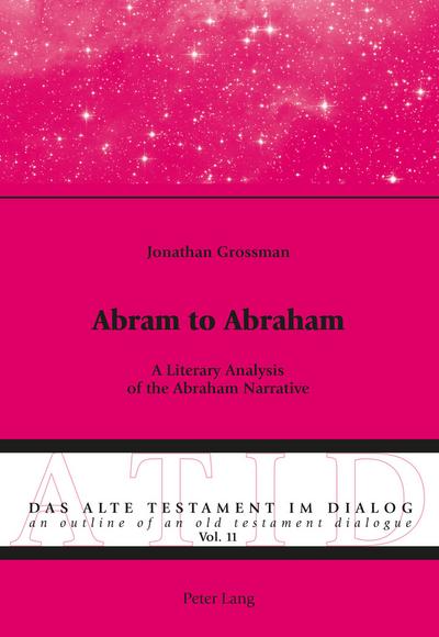 Abram to Abraham : A Literary Analysis of the Abraham Narrative - Jonathan Grossman