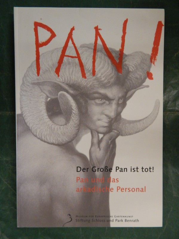 Der Große Pan ist tot ! - Pan und das arkadische Personal - Museum für Europäische Gartenkunst, Stiftung Schloss und Park Benrath (Hrsg.)