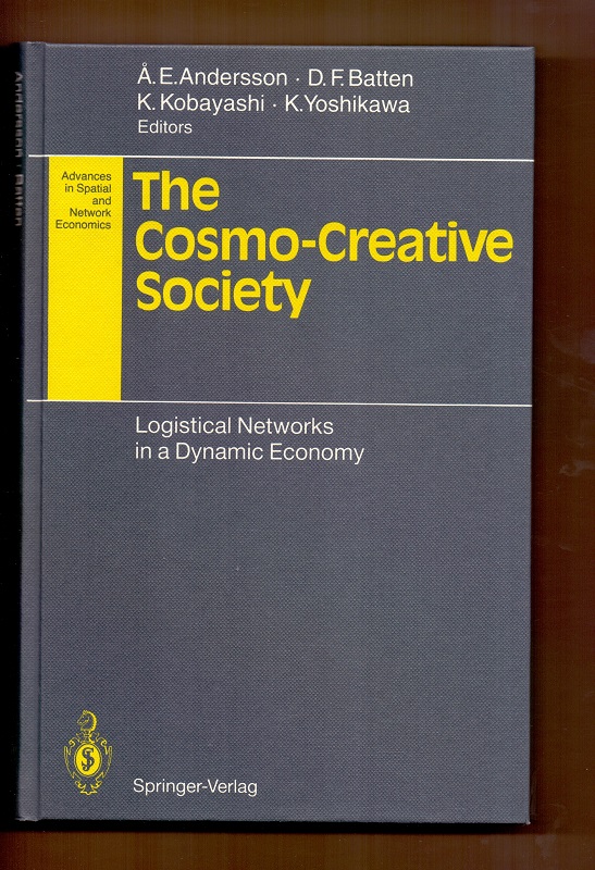The Cosmo-Creative Society: Logistical Networks in a Dynamic Economy (Advances in Spatial and Network Economics) - Andersson, Ake E., David F. Batten and Kiyoshi Kobayashi