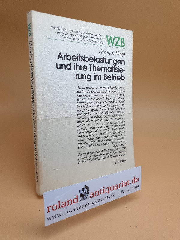 Arbeitsbelastungen und ihre Thematisierung im Betrieb / Friedrich Hauss / Schriften des Wissenschaftszentrums Berlin : Internat. Inst. für Vergleichende Gesellschaftsforschung/Arbeitspolitik - Hauss, Friedrich