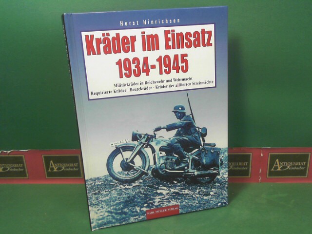 Kräder im Einsatz 1934-1945. - Militärkräder in Reichswehr und Wehrmacht, Requirierte Kräder, Beutekräder, Kräder der alliierten Streitmächte. - Hinrichsen, Horst