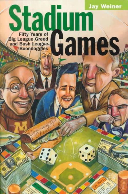 Stadium Games: Fifty Years of Big League Greed and Bush League Boondoggles (Hardcover) - Jay Weiner