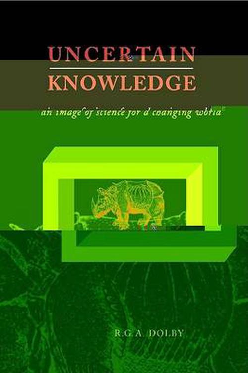 Uncertain Knowledge: An Image of Science for a Changing World (Hardcover) - R.G. Dolby